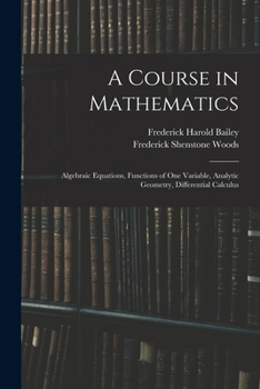 Paperback A Course in Mathematics: Algebraic Equations, Functions of One Variable, Analytic Geometry, Differential Calculus Book