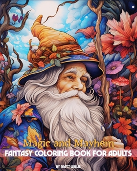 Paperback Magic and Mayhem: Fantasy Coloring Book for Adults Book