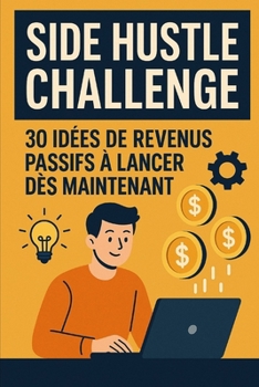 Paperback Side Hustle Challenge: 30 Idées de Revenus Passifs à Lancer Dès Maintenant [French] Book