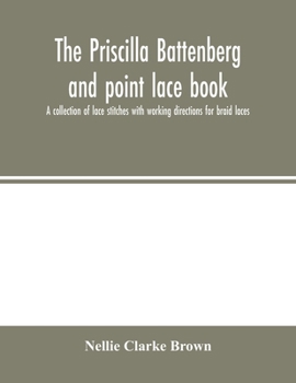 Paperback The Priscilla Battenberg and point lace book; a collection of lace stitches with working directions for braid laces Book