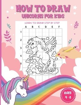 Paperback How To Draw Unicorns For Kids Ages 4-8: A Fun and Simple Step-by-Step Drawing and coloring Activity Book for children to Learn to Draw Cute Stuff to t Book