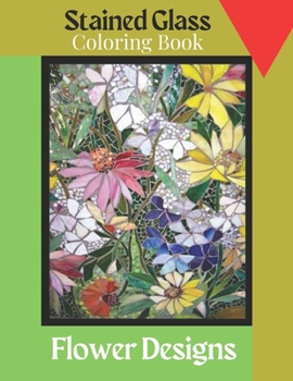 Paperback Stained Glass Coloring Book: Dover Stained Glass Coloring Book.Stained-Glass Coloring Book: Flower Designs. Book