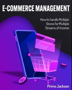 E-Commerce Management: How to handle Multiple Stores for Multiple Streams of Income