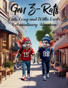 Paperback GEN Z RATS LITTLE LEROY AND WILLIE EARL’s EXTRAORDINARY ADVENTURE Book