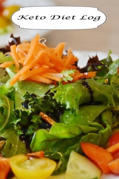 Keto Diet Log: Healthy Salad Design - A 6 x 9 100 page journal to help you track your progress on your way to a better life