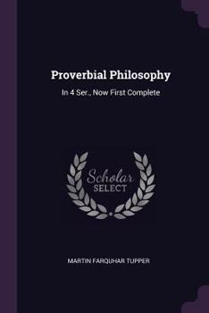 Proverbial Philosophy, a Book of Thoughts and Arguments Originally Treated