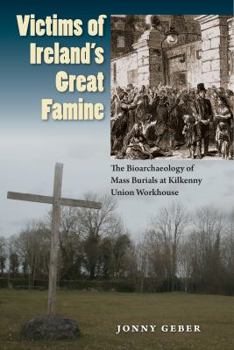 Paperback Victims of Ireland's Great Famine: The Bioarchaeology of Mass Burials at Kilkenny Union Workhouse Book