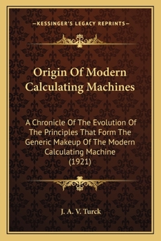 Paperback Origin Of Modern Calculating Machines: A Chronicle Of The Evolution Of The Principles That Form The Generic Makeup Of The Modern Calculating Machine ( Book