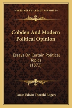 Paperback Cobden And Modern Political Opinion: Essays On Certain Political Topics (1873) Book