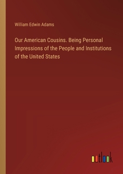 Paperback Our American Cousins. Being Personal Impressions of the People and Institutions of the United States Book