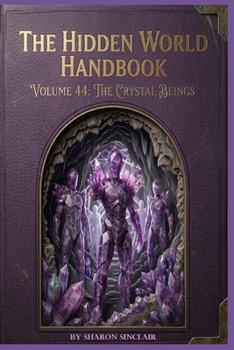 The Crystal Beings (The Hidden World Handbook Series)