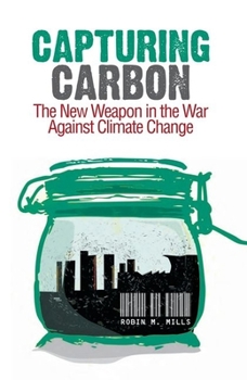 Hardcover Capturing Carbon: The New Weapon in the War Against Climate Change Book