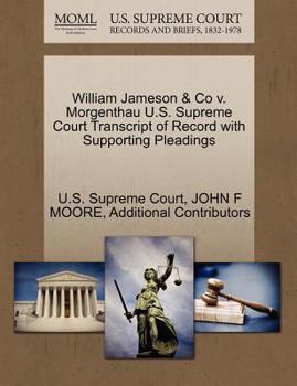 Paperback William Jameson & Co V. Morgenthau U.S. Supreme Court Transcript of Record with Supporting Pleadings Book