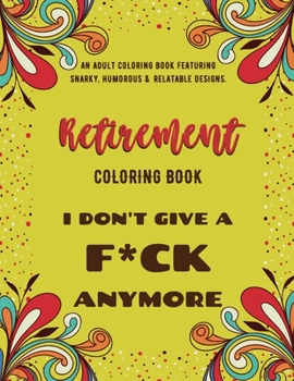 Paperback Retirement Coloring Book: An Adult Coloring Book Featuring Snarky, Humorous & Stress Relieving Designs for Retired Men, Women and Seniors Book