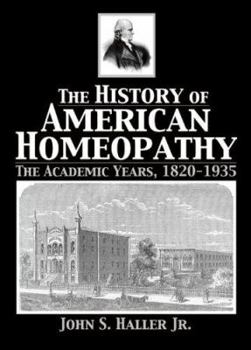 Paperback The History of American Homeopathy: The Academic Years, 1820-1935 Book