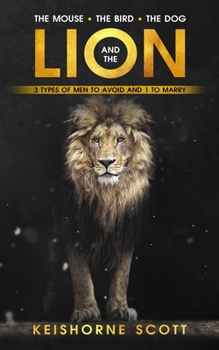 Paperback The Mouse, the Bird, the Dog, and the Lion: 3 Men to Avoid and 1 to Marry Book