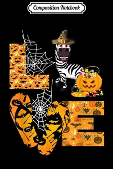 Composition Notebook: LOVE Zebra Pumpkin Funny Halloween Gift for Men Women  Journal/Notebook Blank Lined Ruled 6x9 100 Pages