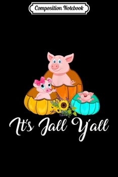 Composition Notebook: It's Fall Y'all Pumpkins Autumn Funny Pig Lovers  Journal/Notebook Blank Lined Ruled 6x9 100 Pages