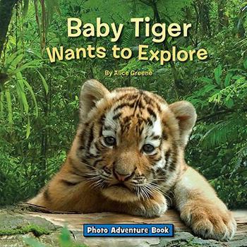 Paperback Baby Tiger Wants to Explore Book