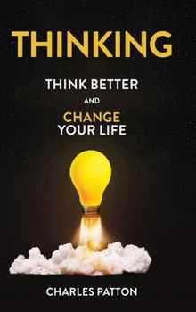 Thinking: Think Better and Change Your Life
