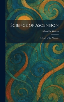Hardcover Science of Ascension: A Study of the Absolute Book