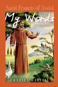 Paperback Saint Francis of Assisi: My Words Book One Book