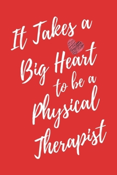 It Takes a Big Heart to be a Physical Therapist: Physical Therapy Journal For Gift - PT Red Notebook For Men Women - Ruled Writing Diary - 6x9 100 pages
