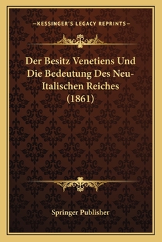 Paperback Der Besitz Venetiens Und Die Bedeutung Des Neu-Italischen Reiches (1861) [German] Book