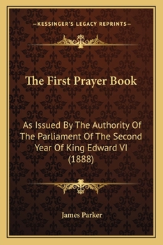 Paperback The First Prayer Book: As Issued By The Authority Of The Parliament Of The Second Year Of King Edward VI (1888) Book