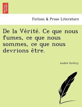 Paperback de La Ve Rite . Ce Que Nous Fumes, Ce Que Nous Sommes, Ce Que Nous Devrions E Tre. Book