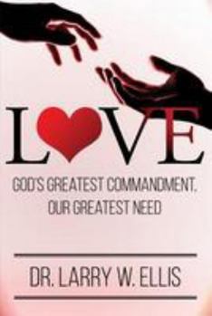 Love: God's Greatest Commandment, Our Greatest Need