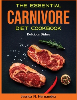 The Essential Carnivore Diet Cookbook: Delicious Dishes