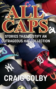 Hardcover All Caps: Stories That Justify an Outrageous Hat Collection Book