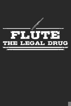 Paperback Flute - The legal drug: 6 x 9 (A5) Graph Paper Squared Notebook Journal Gift For Flutists And Flute Lovers (108 Pages) Book