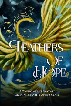 Paperback Feathers of Hope: A Young Adult Fantasy Ukraine Charity Anthology Book