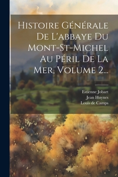 Paperback Histoire Générale De L'abbaye Du Mont-st-michel Au Péril De La Mer, Volume 2... [French] Book