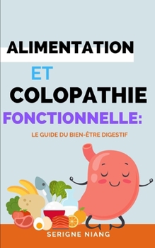 Paperback Alimentation et Colopathie Fonctionnelle: Le Guide du Bien-Être Digestif [French] Book