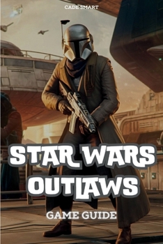 Paperback Star Wars Outlaws Game Guide: Unlock Secrets, Combat Tactics and Exploration Tips Book