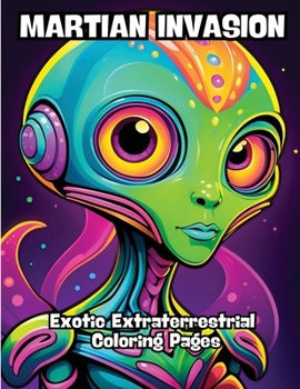 Paperback Martian Invasion: Exotic Extraterrestrial Coloring Pages Book