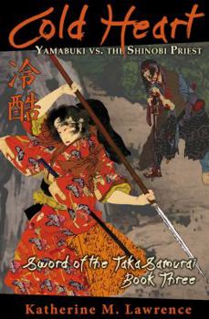 Cold Heart: Yamabuki vs. the Shinobi Priest - Book #3 of the Sword of the Taka Samurai
