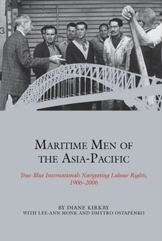 Paperback Maritime Men of the Asia-Pacific: True-Blue Internationals Navigating Labour Rights 1906-2006 Book