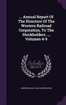 Hardcover ... Annual Report of the Directors of the Western Railroad Corporation, to the Stockholders ..., Volumes 4-9 Book