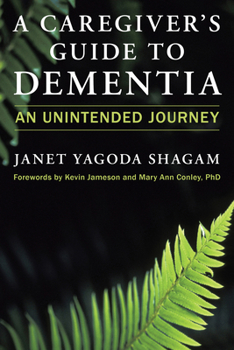 Paperback A Caregiver's Guide to Dementia: An Unintended Journey Book