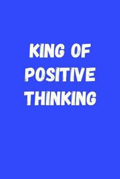 Paperback King of Positive Thinking: Gag Gift Notebook for Kids and Adults Book