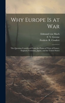 Hardcover Why Europe is at War; the Question Considered From the Points of View of France, England, Germany, Japan, and the United States Book