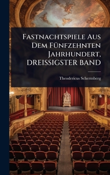 Hardcover Fastnachtspiele Aus Dem FÃ1/4nfzehnten Jahrhundert, DREISSIGSTER BAND [German] Book