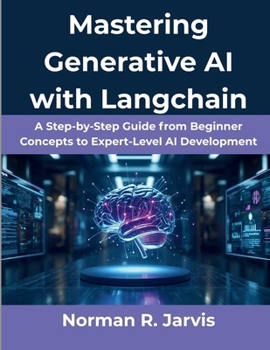 Paperback Mastering Generative AI with Langchain: A Step-by-Step Guide from Beginner Concepts to Expert-Level AI Development Book