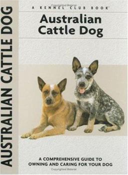 Hardcover Australian Cattle Dog: A Comprehensive Guide to Owning and Caring for Your Dog Book