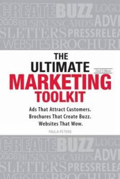 Paperback The Ultimate Marketing Toolkit: Ads That Attract Customers. Blogs That Create Buzz. Web Sites That Wow. Book