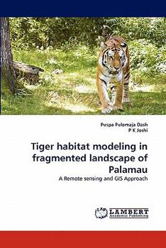 Paperback Tiger Habitat Modeling in Fragmented Landscape of Palamau Book